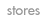 Stores